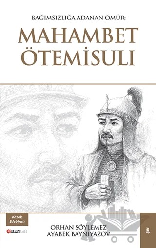 Bağımsızlığa Adanan Ömür: Mahambet Ötemisuli – Ayabek Bayniyazov, Orhan Söylemez – Bengü Yayınları kitap kapağı