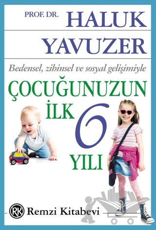 Bedensel, Zihinsel ve Sosyal Gelişimiyle Çocuğunuzun İlk 6 Yılı – Haluk Yavuzer – Remzi Kitabevi kitap kapağı