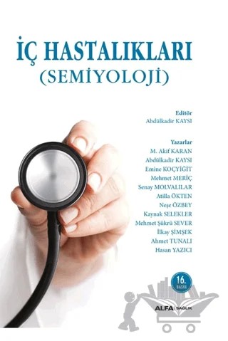 İç Hastalıkları - Semiyoloji – Abdülkadir Kaysı, Ahmet Tunalı, Atilla Ökten, Emine Koçyiğit, Hasan Yazıcı, İlkay Şimşek, Kaynak Selekler, M. Akif Karan, Mehmet Meriç, Mehmet Şükrü Güzel, Neşe Özbey, Senay Molvalılar – Alfa Yayınları kitap kapağı