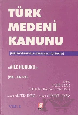 Türk Medeni Kanunu Aile Hukuku (Mk. 118-174) 1.Cilt – Alper Uyar, Cüneyt Uyar, Talih Uyar – Bilge Yayınevi kitap kapağı