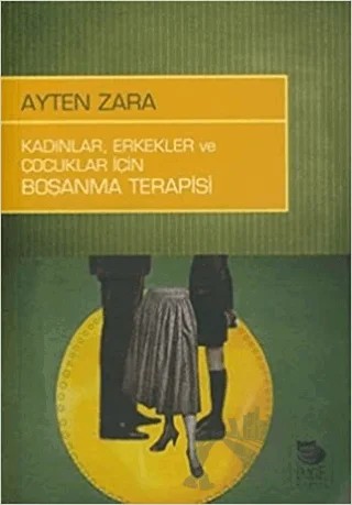 Kadınlar Erkekler ve Çocuklar İçin Boşanma Terapisi – Ayten Zara – İmge Kitabevi Yayınları kitap kapağı