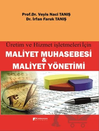 Üretim ve Hizmet İşletmeleri İçin Maliyet Muhasebesi ve Maliyet Yönetimi – Veyis Naci Tanış, İrfan Faruk Tanış – Karahan Kitabevi kitap kapağı