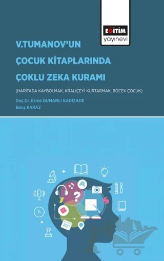 V.Tumanov’un Çocuk Kitaplarında Çoklu Zeka Kuramı – Esma Dumanlı Kadızade, Barış Karaz – Eğitim Yayınevi - Bilimsel Eserler kitap kapağı