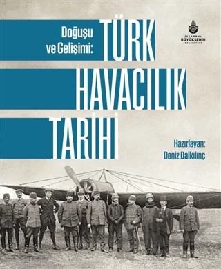 Doğuşu ve Gelişimi: Türk Havacılık Tarihi – Deniz Dalkılınç – İBB Yayınları kitap kapağı