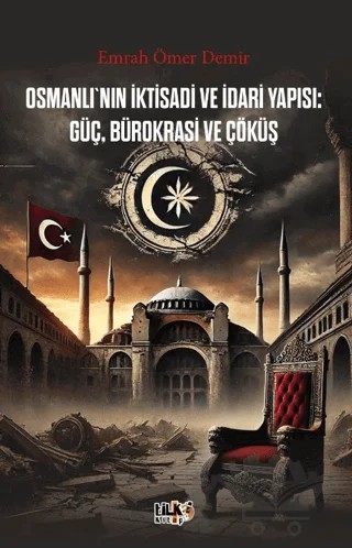 Osmanlı`nın İktisadi ve İdari Yapısı Güç, Bürokrasi ve Çöküş – Emrah Ömer Demir – Tilki Kitap kitap kapağı