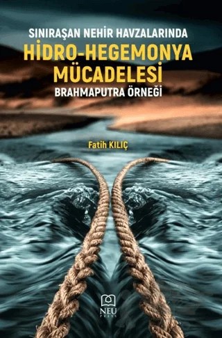 Sınıraşan Nehir Havzalarında Hidro-Hegemonya Mücadelesi Brahmaputra Örneği – Fatih Kılıç – Necmettin Erbakan Üniversitesi Yayınları kitap kapağı