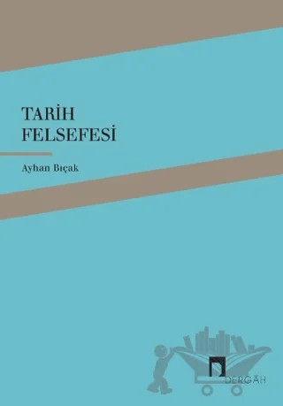 Tarih Felsefesi – Ayhan Bıçak – Dergah Yayınları kitap kapağı