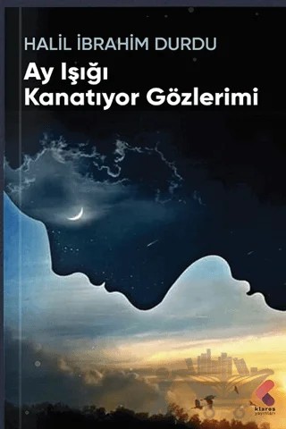 Ay Işığı Kanatıyor Gözlerimi – Halil İbrahim Durdu – Klaros Yayınları kitap kapağı