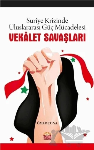 Vekalet Savaşları - Suriye Krizinde Uluslararası Güç Mücadelesi – Ömer Çona – Nobel Bilimsel Eserler kitap kapağı