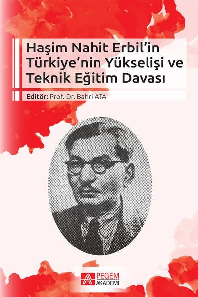 Haşim Nahit Erbil’in Türkiye’nin Yükselişi ve Teknik Eğitim Davası – Bahri Ata, Durmuş Atar, Edip Emre Erdemir, Kevser Türk – Pegem Akademi Yayıncılık kitap kapağı