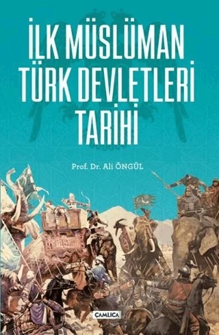İlk Müslüman Türk Devletleri Tarihi – Ali Öngül – Çamlıca Basım Yayın kitap kapağı