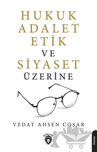 Hukuk Adalet Etik ve Siyaset Üzerine – Vedat Ahsen Coşar – Dorlion Yayınları kitap kapağı