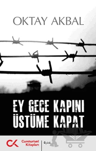 Ey Gece Kapını Üstüme Kapat – Oktay Akbal – Cumhuriyet Kitapları kitap kapağı