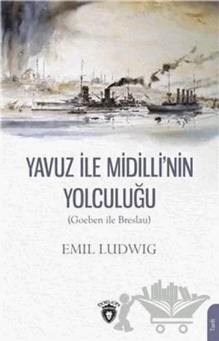 Yavuz İle Midilli'nin Yolculuğu (Goeben ile Breslau) – Emil Ludwig – Dorlion Yayınları kitap kapağı
