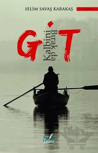 Kalbini Bırak da Git – Selim Savaş Karakaş – İzan Yayıncılık kitap kapağı