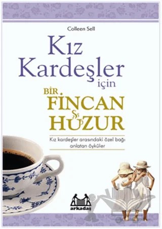 Kız Kardeşler İçin Bir Fincan Huzur – Colleen Sell – Arkadaş Yayınları kitap kapağı