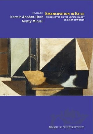 Emancipation In Exile: Perspectives On The Empowerment Of Migrant Women – Ahmet İçduygu, Anika Liversage, Christiane Timmerman, Czarina Wilpert, Çiğdem Kağıtçıbaşı, Deniz Kandiyoti, Deniz Karcı Korfalı, Domineque Schnapper, Elisabeth Beck-Gernsheim, Fatma Küçükyıldız, Gretty Mirdal, Kenneth Hemmerechts, Mirjana Morokvasic, Nancy Foner, Nermin Abadan Unat, 4 yazar daha – İstanbul Bilgi Üniversitesi Yayınları kitap kapağı