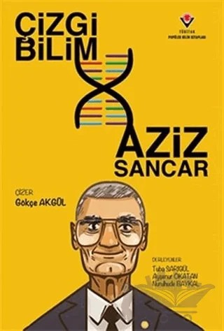 Çizgi Bilim - Aziz Sancar – Ayşenur Okatan, Nurulhude Baykal, Tuba Sarıgül – TÜBİTAK Yayınları kitap kapağı
