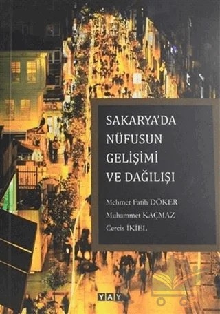 Sakarya'da Nüfusun Gelişimi ve Dağılışı – Cercis İkiel, Mehmet Fatih Döker, Muhammet Kaçmaz – YAY - Yeni Anadolu Yayınları kitap kapağı