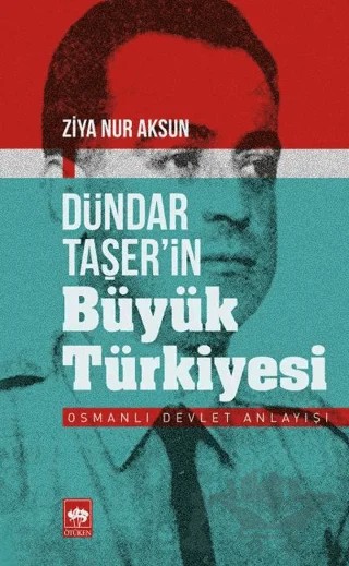 Dündar Taşer’in Büyük Türkiyesi – Ziya Nur Aksun – Ötüken Neşriyat kitap kapağı