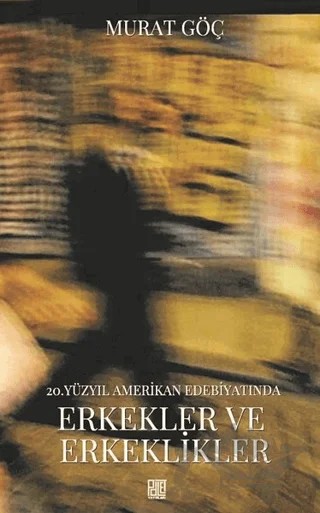 20. Yüzyıl Amerikan Edebiyatında Erkekler ve Erkeklikler – Murat Göç – Palet Yayınları kitap kapağı