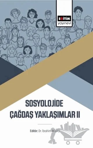 Sosyolojide Çağdaş Yaklaşımlar II – İbrahim Akkaş – Eğitim Yayınevi - Bilimsel Eserler kitap kapağı