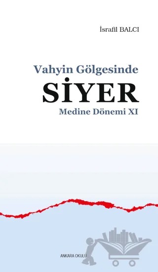 Vahyin Gölgesinde Siyer Medine Dönemi 11 – İsrafil Balcı – Ankara Okulu Yayınları kitap kapağı