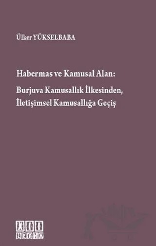 Habermas ve Kamusal Alan: Burjuva Kamusallık İlkesinden, İletişimsel Kamusallığa Geçiş – Ülker Yükselbaba – On İki Levha Yayınları kitap kapağı