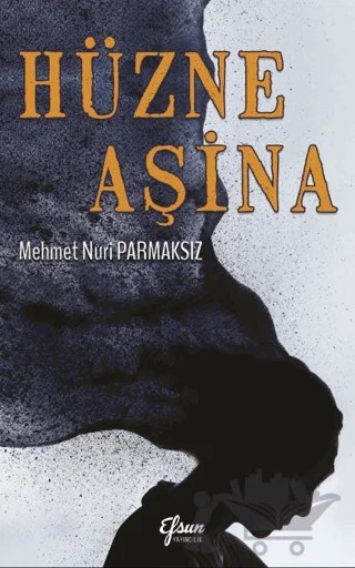 Hüzne Aşina – Mehmet Nuri Parmaksız – Efsun Yayıncılık kitap kapağı