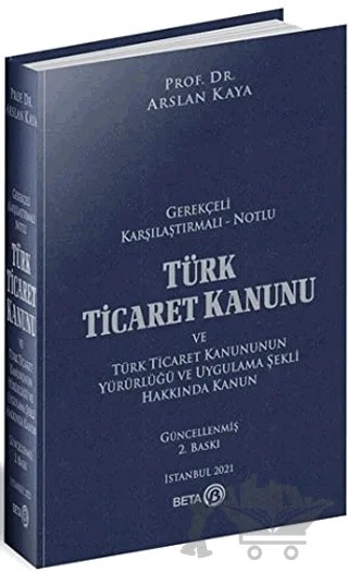Türk Ticaret Kanunu ve Türk Ticaret Kanununun Yürürlüğü ve Uygulama Şekli Hakkında Kanun – Arslan Kaya – Beta Yayınevi kitap kapağı