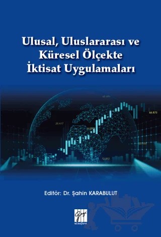 Ulusal, Uluslararası ve Küresel Ölçekte İktisat Uygulamaları – Şahin Karabulut – Gazi Kitabevi kitap kapağı