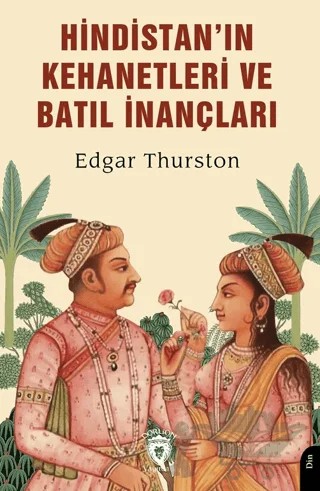 Hindistan’ın Kehanetleri ve Batıl İnançları – Edgar Thurston – Dorlion Yayınları kitap kapağı