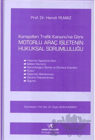 Karayolları Trafik Kanununa Göre Motorlu Araç İşletenin Hukuksal Sorumluluğu – Hamdi Yılmaz – Vedat Kitapçılık kitap kapağı