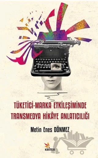 Tüketici-Marka Etkileşiminde Transmedya Hikâye Anlatıcılığı – Metin Enes Dönmez – Kriter Yayınları kitap kapağı