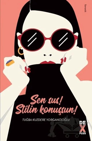 Sen Sus! Stilin Konuşsun! – Tuğba Kuzdere Yorgancıoğlu – Dex Yayınevi kitap kapağı