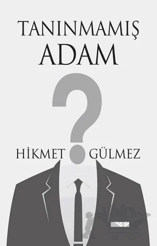 Tanınmamış Adam – Hikmet Gülmez – Tunç Yayıncılık kitap kapağı