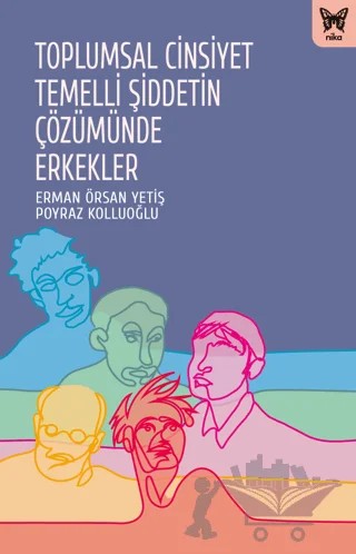 Toplumsal Cinsiyet Temelli Şiddetin Çözümünde Erkekler – Erman Örsan Yetiş, Poyraz Kolluoğlu – Nika Yayınevi kitap kapağı