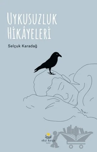 Uykusuzluk Hikayeleri – Selçuk Karadağ – Ekşi Karga Yayınları kitap kapağı