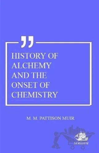 History Of Alchemy And The Onset Of Chemistry – M. M. Pattison Muir – Serüven Yayınevi kitap kapağı