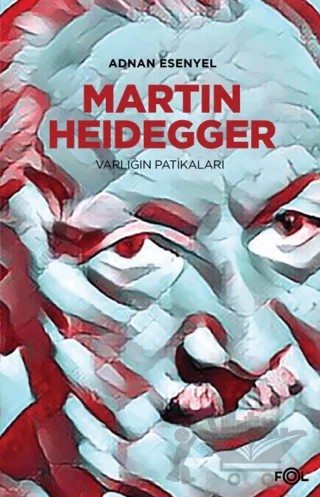 Martin Heidegger - Varlığın Patikaları – Adnan Esenyel – Fol Kitap kitap kapağı