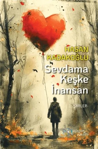 Sevdama Keşke İnansan – Hasan Kadakoğlu – Kültür Ajans Yayınları kitap kapağı