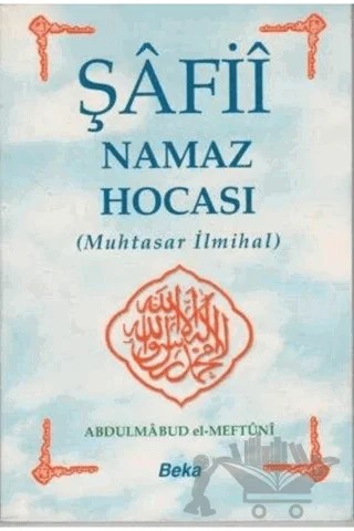 Şafii Namaz Hocası – Abdulmabud el-Meftuni – Beka Yayınları kitap kapağı