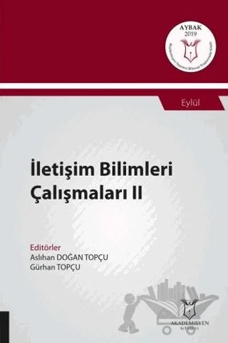 İletişim Bilimleri Çalışmaları II (AYBAK 2019 Eylül) – Aslıhan Doğan Topçu, Gürhan Topçu – Akademisyen Kitabevi kitap kapağı