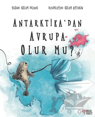 Antarktika'dan Avrupa Olur mu? – Özlem Dilber – Masalperest kitap kapağı