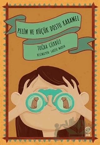 Pelin ve Küçük Dostu Karamel – Tuğba Gürbüz – Sia Kitap kitap kapağı