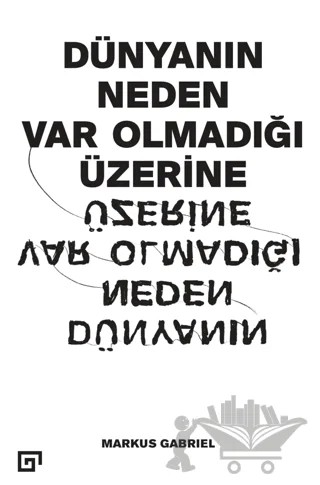 Dünyanın Neden Var Olmadığı Üzerine – Markus Gabriel – Koç Üniversitesi Yayınları kitap kapağı