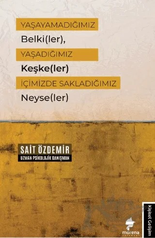 Yaşayamadığımız Belki(ler), Yaşadığımız Keşke(ler) İçimizde Sakladığımız Neyse(ler) – Sait Özdemir – Morena Yayınevi kitap kapağı
