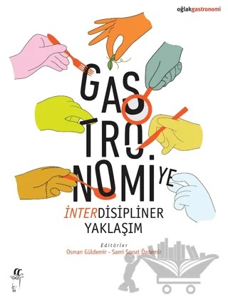 Gastronomiye İnterdisipliner Yaklaşım – Osman Güldemir, Sami Sonat Özdemir – Oğlak Yayıncılık kitap kapağı