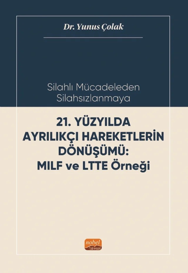 Silahlı Mücadeleden Silahsızlanmaya 21. YÜZYILDA AYRILIKÇI HAREKETLERİN DÖNÜŞÜMÜ MILF ve LTTE Örneği – Yunus Çolak – Nobel Bilimsel Eserler kitap kapağı