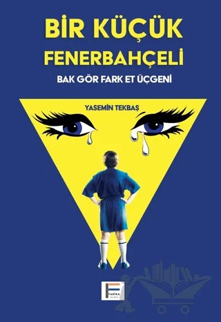 Bir Küçük Fenerbahçeli – Yasemin Tekbaş – Farika Yayınevi kitap kapağı